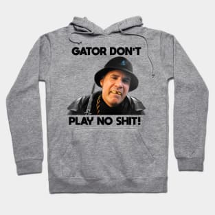 Gator Don't Play No Shit! Hoodie